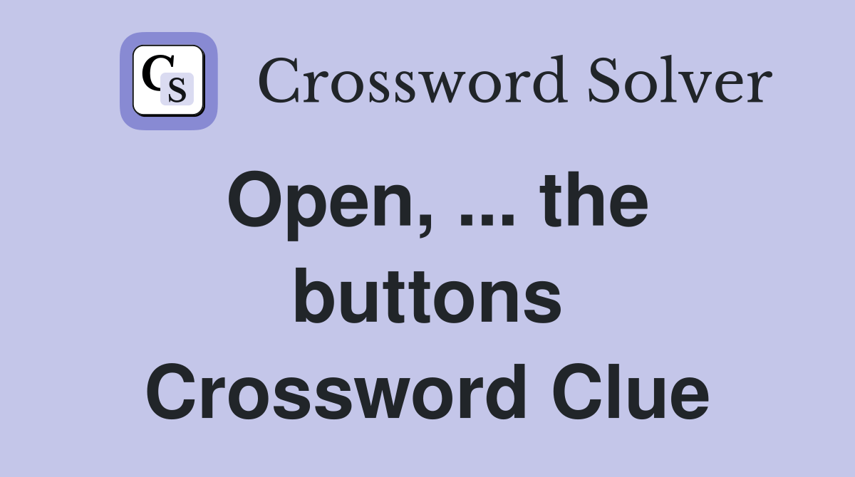 Open, the buttons Crossword Clue Answers Crossword Solver